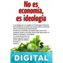 No es economía, es ideología Varios autores