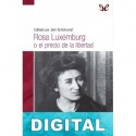 Rosa Luxemburg o el precio de la libertad Varios autores