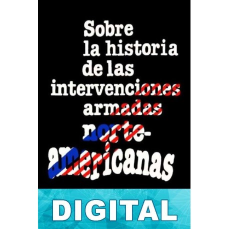 Sobre la historia de las intervenciones armadas norteamericanas Varios autores