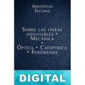 Sobre las líneas indivisibles - Mecánica - Óptica - Catóptrica - Fenómenos Aristóteles & Euclides