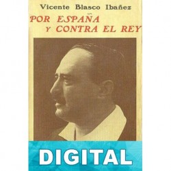 Por España y contra el rey Vicente Blasco Ibáñez