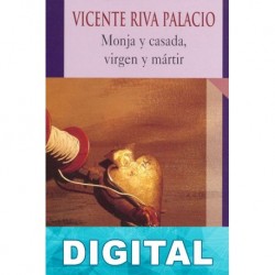 Monja y casada, virgen y mártir Vicente Riva Palacio
