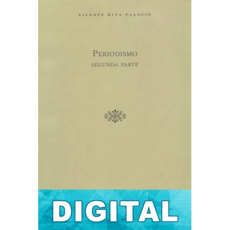Periodismo. Segunda parte Vicente Riva Palacio