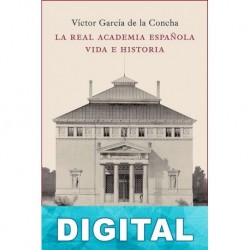 La Real Academia Española. Vida e historia Victor García de la Concha