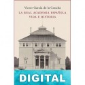 La Real Academia Española. Vida e historia Victor García de la Concha