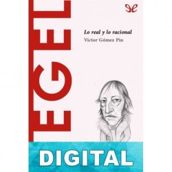 Hegel. Lo real y lo racional Víctor Gómez Pin