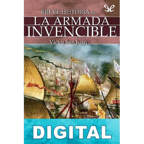 Breve historia de la Armada Invencible Víctor San Juan