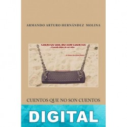 Cuentos que no son cuentos… Cuando dejas de ser niño Armando Arturo Hernández Molina