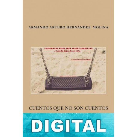 Cuentos que no son cuentos… Cuando dejas de ser niño Armando Arturo Hernández Molina