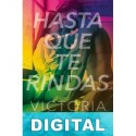 Hasta que te rindas Victoria Vílchez