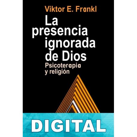 La presencia ignorada de Dios Viktor Frankl