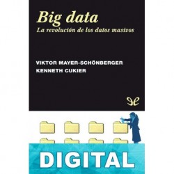 Big data. La revolución de los datos masivos Viktor Mayer-Schönberger & Kenneth Cukier