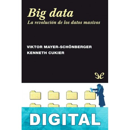 Big data. La revolución de los datos masivos Viktor Mayer-Schönberger & Kenneth Cukier