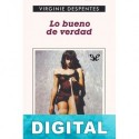 Lo bueno de verdad Virginie Despentes