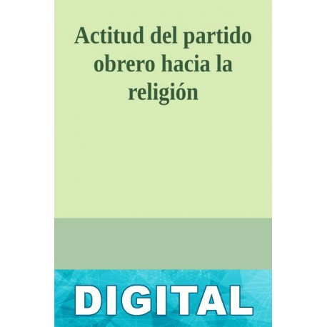 Actitud del partido obrero hacia la religión Vladimir Ilich Ulianov «Lenin»