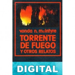 Torrente de fuego y otros relatos Vonda N. McIntyre
