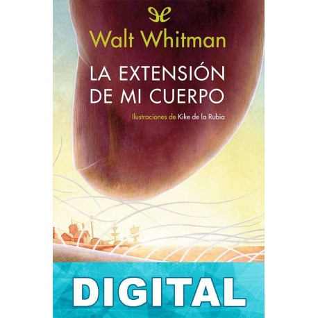 La extensión de mi cuerpo (Ilustrado/Bilingüe) Walt Whitman