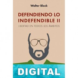 Defendiendo lo indefendible II: Libertad en todos los ámbitos Walter Bock