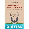 Defendiendo lo indefendible II: Libertad en todos los ámbitos Walter Bock