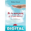 Yo te manipulo, ¿y tú qué haces? Walter Dresel