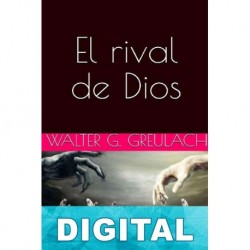 El rival de Dios Walter G. Greulach