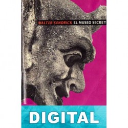 El museo secreto. La pornografía en la cultura moderna Walter Kendrick