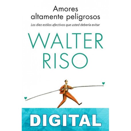 Amores altamente peligrosos Walter Riso