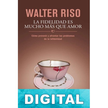 La fidelidad es mucho más que amor Walter Riso