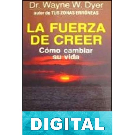 La fuerza de creer Wayne W. Dyer