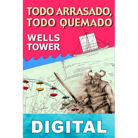 Todo arrasado, todo quemado Wells Tower