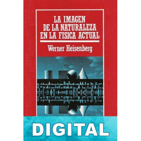 La imagen de la naturaleza en la física actual Werner Heisenberg