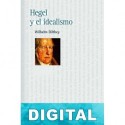 Hegel y el idealismo Wilhelm Dilthey