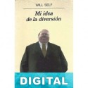 Mi idea de la diversión Will Self