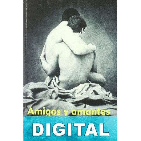 Amigos y amantes William J. Mann