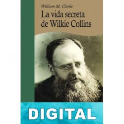 La vida secreta de Wilkie Collins William M. Clarke