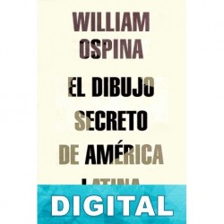 El dibujo secreto de América Latina William Ospina