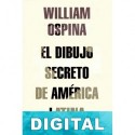 El dibujo secreto de América Latina William Ospina