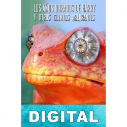 Los años dorados de Harry y otros cuentos aberrantes Wilson Gahan