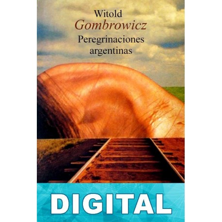Peregrinaciones argentinas Witold Gombrowicz