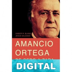 Amancio Ortega, de cero a Zara Xabier R. Blanco & Jesús Salgado