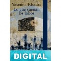 Lo que sueñan los lobos Yasmina Khadra