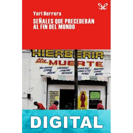 Señales que precederán al fin del mundo Yuri Herrera