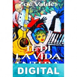 Te di la vida entera Zoé Valdés