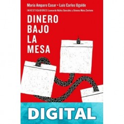 Dinero bajo la mesa Luis Carlos Ugalde & María Amparo Casar