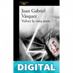 Volver la vista atrás Juan Gabriel Vásquez
