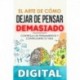 El Arte de Cómo Dejar de Pensar Demasiado_ Controla tus Pensamientos y Controlarás tu Vida_ Guía de Ejercicios y Técnicas para Aliviar la Ansiedad y la Negatividad y Sentir Paz Chris Zen