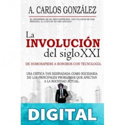 La Involución del siglo XXI: Un pensamiento crítico sobre los problemas de la sociedad actual (ENSAYO) A. Carlos González