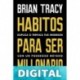 Hábitos para ser millonario Brian Tracy