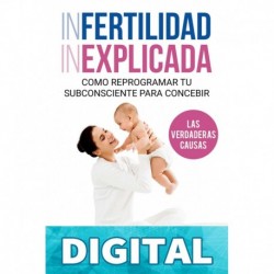 Infertilidad Inexplicada: Cómo reprogramar tu subconsciente para concebir QUIZHPI