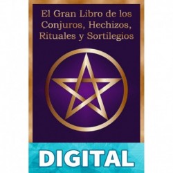 El Gran Libro de los Conjuros, Hechizos, Rituales y Sortilegios Juan Antonio R. B.